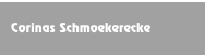Corinas Schmoekerecke